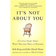 It's Not About You A Little Story About What Matters Most in Business