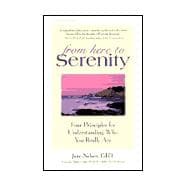 From Here to Serenity : Four Principles for Understanding Who You Really Are