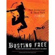 Busting Free : Helping Youth Discover Their True Identity in Christ
