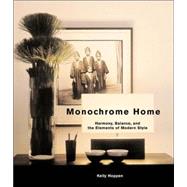 Monochrome Home : Harmony, Balance, and the Elements of Modern Style