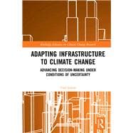 Adapting Infrastructure to Climate Change: Advancing Decision-Making Under Conditions of Uncertainty