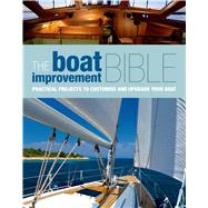 The Boat Improvement Bible Practical projects to customise and upgrade your boat