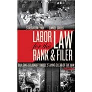 Labor Law for the Rank & Filer Building Solidarity While Staying Clear of the Law