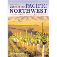Wines of the Pacific Northwest : A Contemporary Guide to the Wines of Washington and Oregon