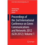 Proceedings of the 2nd International Conference on Green Communications and Networks 2012 (GCN 2012): Volume 1