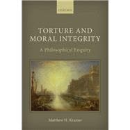 Torture and Moral Integrity A Philosophical Enquiry