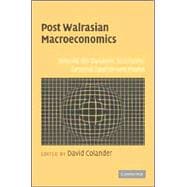 Post Walrasian Macroeconomics: Beyond the Dynamic Stochastic General Equilibrium Model