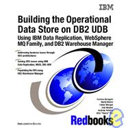 Building the Operational Data Store on DB2 Udb Using IBM Data Replication, Websphere Mq Family, and DB2 Warehouse Manager