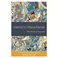 Valmiki's Uttara Kanda The Book of Answers