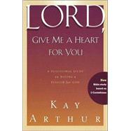 Lord, Give Me a Heart for You A Devotional Study on Having a Passion for God
