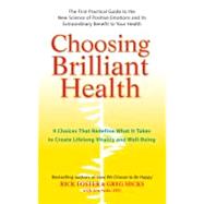 Choosing Brilliant Health : 9 Choices That Redefine What It Takes to Create Lifelong Vitality and Well-Being