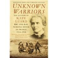 Unknown Warriors The Letters of Kate Luard RRC and Bar, Nursing Sister in France 1914-1918