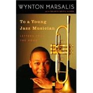 To a Young Jazz Musician Letters from the Road