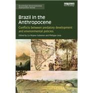 Brazil in the Anthropocene: Conflicts between predatory development and environmental policies