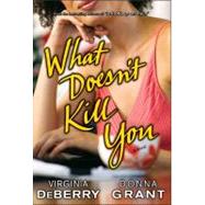 What Doesn't Kill You : A Novel