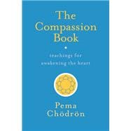 The Compassion Book Teachings for Awakening the Heart