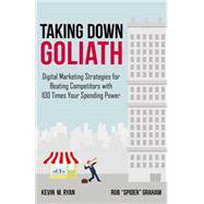 Taking Down Goliath Digital Marketing Strategies for Beating Competitors with 100 Times Your Spending Power