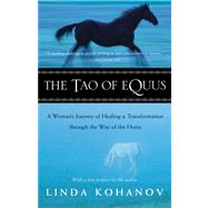 The Tao of Equus A Woman's Journey of Healing and Transformation through the Way of the Horse