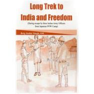 Long Trek to India and Freedom Daring Escape by Three Indian Army Officers from Japanese POW Camp during WW2