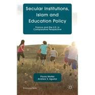 Secular Institutions, Islam and Education Policy France and the U.S. in Comparative Perspective