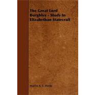 The Great Lord Burghley: Study in Elizabethan Statecraft