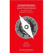 Eversheds Sutherland: The Employment Practitioner’s Guide to Financial Institutions Key Aspects of the Regulatory Framework