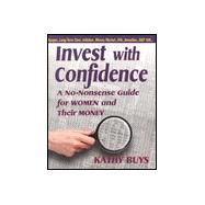 Invest with Confidence : A No-Nonsense Guide for Women and Their Money
