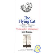 The Flying Cat and Other Amazing Stories of the Washington Monument