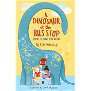A Dinosaur at the Bus Stop Poems to Have Fun With!