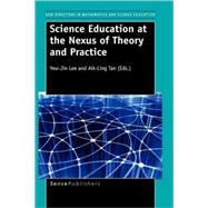 Science Education at the Nexus of Theory and Practice