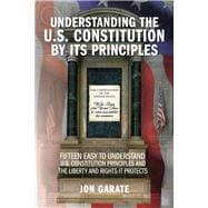 Understanding the U.S. Constitution by its Principles