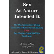 Sex As Nature Intended It: The Most Important Thing You Need to Know About Making Love, but No One Could Tell You Until Now