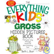 The Everything Kids' Gross Hidden Pictures Book: Pick Your Way Through Hours of Ski-crawling Fun!