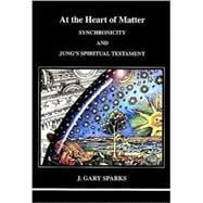 At the Heart of Matter : Synchronicity and Jung's Spiritual Testament