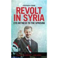 Revolt in Syria : Eye-Witness to the Uprising