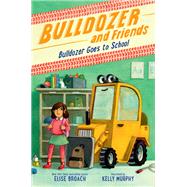 Bulldozer Goes to School,9780316564205