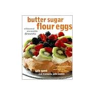 Butter Sugar Flour Eggs : Whimsical Irresistible Desserts