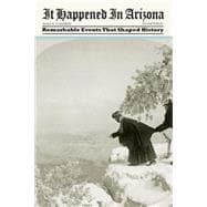 It Happened in Arizona, 2nd Remarkable Events That Shaped History
