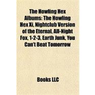 Howling Hex Albums : The Howling Hex Xi, Nightclub Version of the Eternal, All-Night Fox, 1-2-3, Earth Junk, You Can't Beat Tomorrow