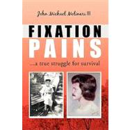 Fixation Pains : ... a true struggle for Survival