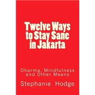 Twelve Ways to Stay Sane in Jakarta
