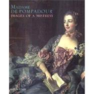 Madame de Pompadour : Images of a Mistress