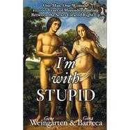 I'm with Stupid : One Man. One Woman. 10,000 Years of Misunderstanding Between the Sexes Cleared Right Up