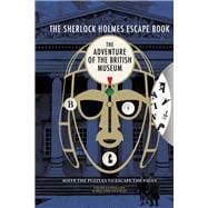 The Sherlock Holmes Escape Book: Adventure of the British Museum