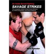 No Holds Barred Fighting: Savage Strikes The Complete Guide to Real World Striking for NHB Competition and Street Defense