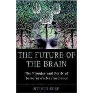 The Future of the Brain The Promise and Perils of Tomorrow's Neuroscience
