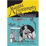 Magical Experiments Scientific Amusements to Entertain and Instruct