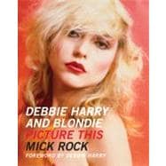 Picture This : Debbie Harry and Blondie