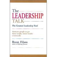 The Leadership Talk: The Greatest Leadership Tool, Motivate People to Get More Results, Faster Results Continually
