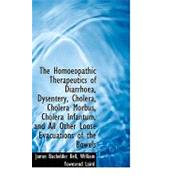 The Homoeopathic Therapeutics of Diarrhoea, Dysentery, Cholera, Cholera Morbus, Cholera Infantum, an